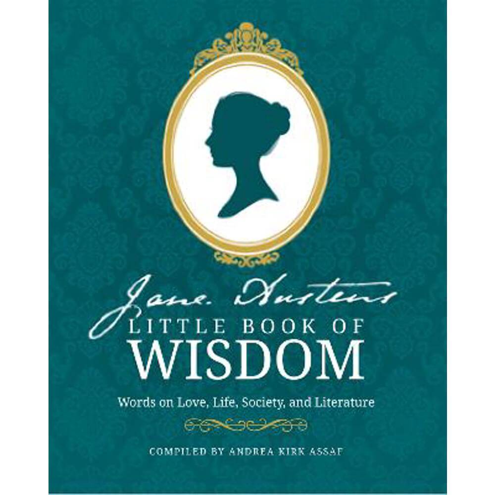 Jane Austen's Little Book of Wisdom: Words on Love, Life, Society and Literature (Paperback) - Andrea Kirk Assaf